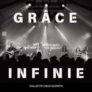 Listen to Grâce Infinie song with lyrics from Collectif Cieux Ouverts