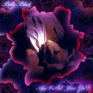 收聽Betty Black的Am I Not Your Girl?歌詞歌曲