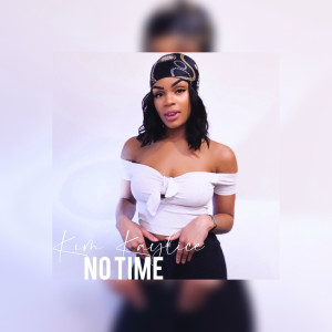 Listen to No time song with lyrics from KIM KAYLICE
