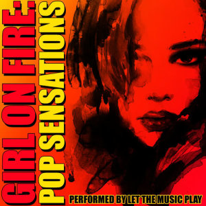 Girl on Fire: Pop Sensations (Explicit)