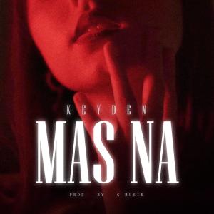收聽Keyden的MAS NA (feat. G Musik) (Explicit)歌詞歌曲