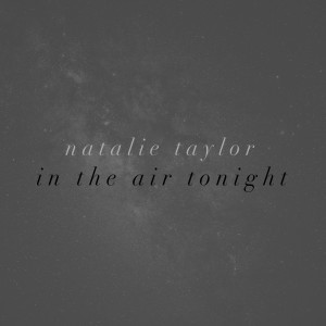 Dengarkan In the Air Tonight lagu dari Natalie Taylor dengan lirik