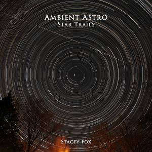 Stacey Fox的專輯Ambient Astro Star Trails