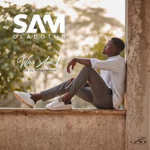 收聽Sam Oladotun的Who Am I歌詞歌曲