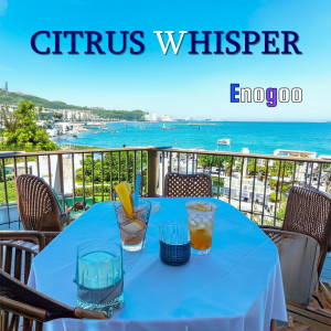 收聽Enogoo的CITRUS WHISPER歌詞歌曲