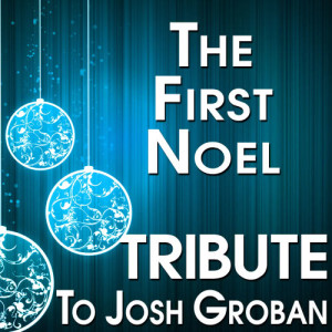 ดาวน์โหลดและฟังเพลง The First Noel (Tribute to Josh Groban) พร้อมเนื้อเพลงจาก The Hit Crew