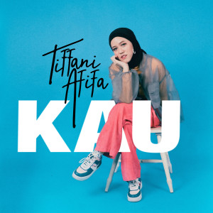 收聽Tiffani Afifa的Kau歌詞歌曲