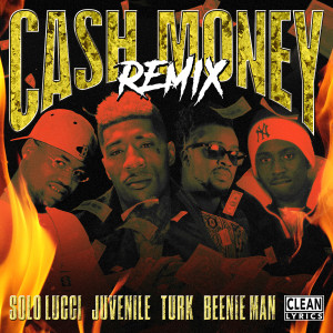 Solo Lucci的專輯Cash Money (Remix) [feat. Juvenile, Turk & Beenie Man]