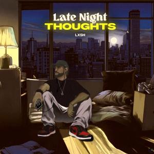 LXSH的專輯Late Night Thoughts (Explicit)