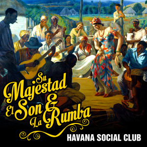 Havana Social Club的專輯Su Majestad el Son & La Rumba