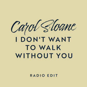 Carol Sloane的專輯I Don't Want To Walk Without You (Radio Edit)