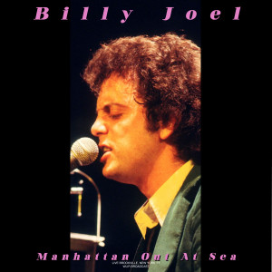 Billy Joel的專輯Manhattan Out At Sea (Live 1977)