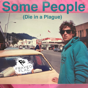 收聽Frayed Flag的Some People (Die in a Plague) (Explicit)歌詞歌曲