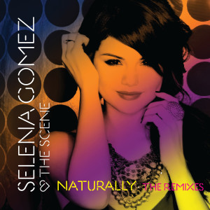Selena Gomez + the Scene的專輯Naturally - The Remixes