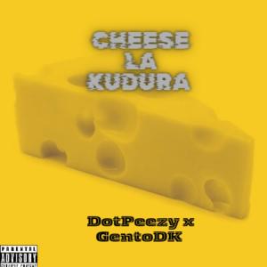 ดาวน์โหลดและฟังเพลง Cheese la Kudura (feat. GentoDK) พร้อมเนื้อเพลงจาก DotPeezy