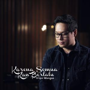 ดาวน์โหลดและฟังเพลง Karena Semua Kan Berlalu พร้อมเนื้อเพลงจาก Irvyn Wongso