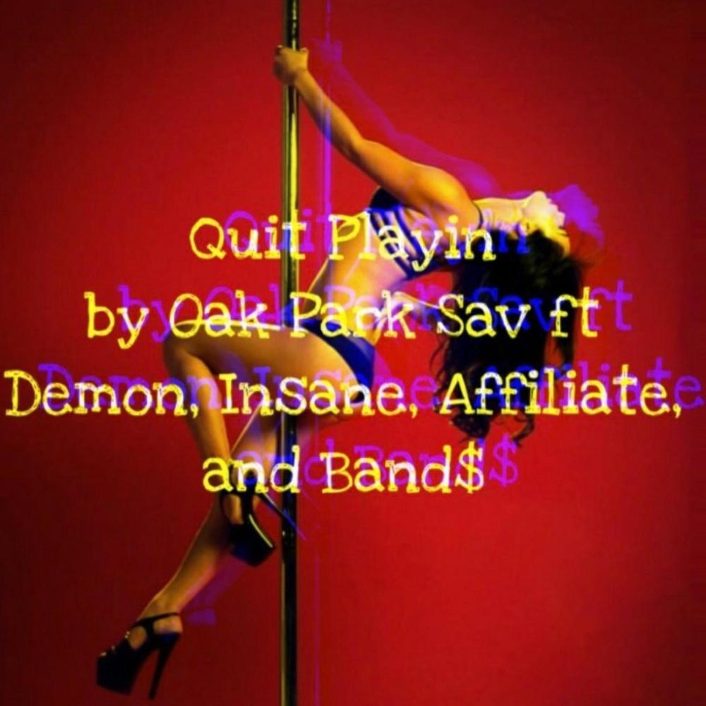 Quit Playin' (feat. Demon, Insane, Affiliate & Band$) (Explicit) (feat. Demon, Insane, Affiliate & Band$|Explicit)