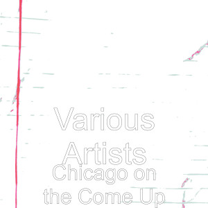 Various的专辑Chicago on the Come Up (Explicit)