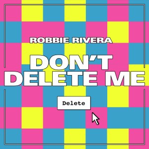 Album Don't Delete Me from Robbie Rivera