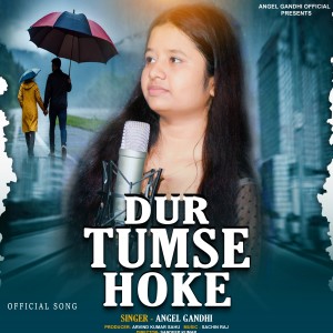 ดาวน์โหลดและฟังเพลง Dur Tumse Hoke พร้อมเนื้อเพลงจาก Angel Gandhi