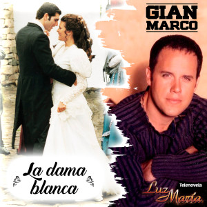 收听Gian Marco的La Dama Blanca (De "Luz María")歌词歌曲