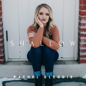 Dengarkan Shallow lagu dari Rachel Gleddie dengan lirik