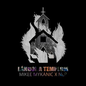 NLP的專輯Lángol a templom (Mikee Mykanic Remix) [Explicit]