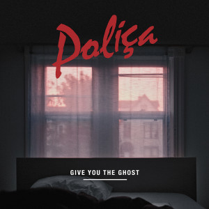 อัลบัม Give You The Ghost ศิลปิน Poliça