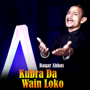 Listen to Kubra Da Wain Loko song with lyrics from Baqar Abbas