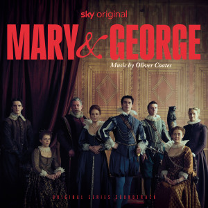 อัลบัม Mary & George (Original Series Soundtrack) ศิลปิน Oliver Coates
