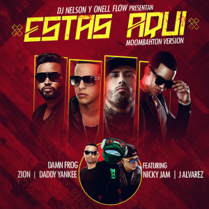Listen to Estas Aqui (Moombahton Version) [feat. Daddy Yankee, Nicky Jam, Zion & J Alvarez] song with lyrics from DamnFrog