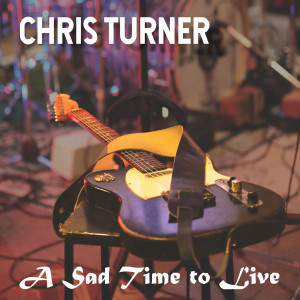 Album A Sad Time to Live from Chris Turner