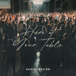 Listen to Here at Your Table (Radio Version|Live) song with lyrics from Stirring Worship