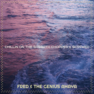 Album Chillin on the Sabbath Chopped & Screwed from Fred & The Genius AHAYA