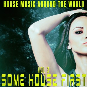 Various Artists的專輯Some House First: Vol.3 - House Music Around the World