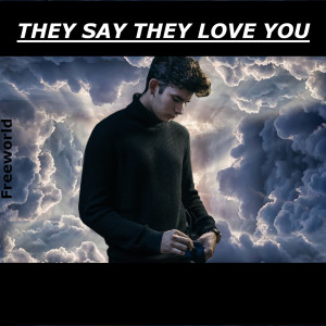 收听Freeworld的They Say They Love You歌词歌曲
