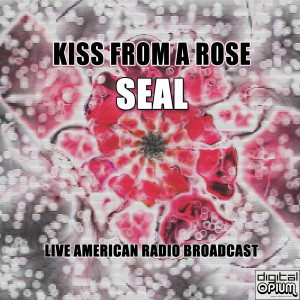 Kiss From a Rose (Live) dari Seal