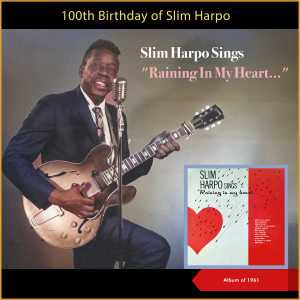 Slim Harpo的專輯Slim Harpo sings Rainin´ In My Heart - 100th Birthday (Album of 1961)