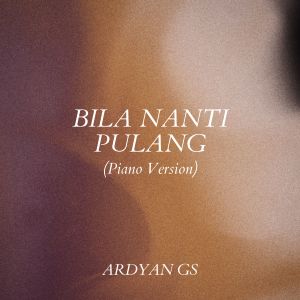Album BILA NANTI PULANG (Piano Version) from Ardiyan GS