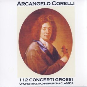 收聽Orchestra da Camera Roma Classica的Arcangelo Corelli: Concerti No. 1 - 2 - 3- 4歌詞歌曲