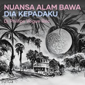 dj phillips vogue rec的專輯Nuansa Alam Bawa Dia Kepadaku (Remastered 2024)