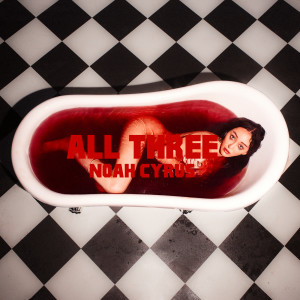 ดาวน์โหลดและฟังเพลง All Three (Explicit) พร้อมเนื้อเพลงจาก Noah Cyrus