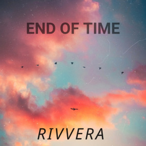 Dengarkan End Of Time lagu dari Rivvera dengan lirik