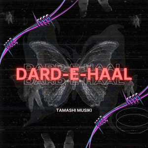 Listen to Dard-E-Haal song with lyrics from Tamashi Musiki