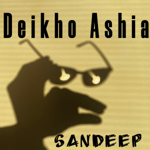 收聽Sandeep的Deikho Ashia歌詞歌曲