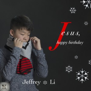 收聽Jeffrey Li的Jesus Happy Birthday (Radio Version)歌詞歌曲