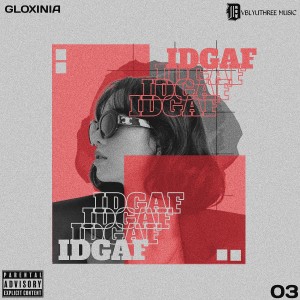 Dengarkan IDGAF (Explicit) lagu dari GLOXINIA dengan lirik