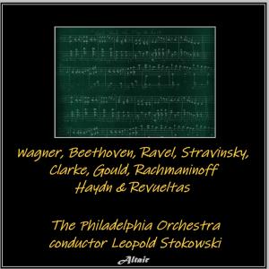 Philadelphia Orchestra的專輯Wagner, Beethoven, Ravel, Stravinsky, Clarke, Gould, Rachmaninoff, Haydn, Revueltas