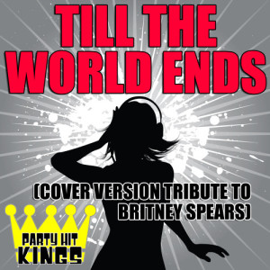 Party Hit Kings的專輯Till The World Ends (Cover Version Tribute to Britney Spears)