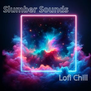 อัลบัม Slumber Sounds - Lofi Chill ศิลปิน Evening Chill Out Music Academy